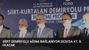 Siirt Demiryolu Ağına Bağlanıyor 2026’da 47. İl Olacak
